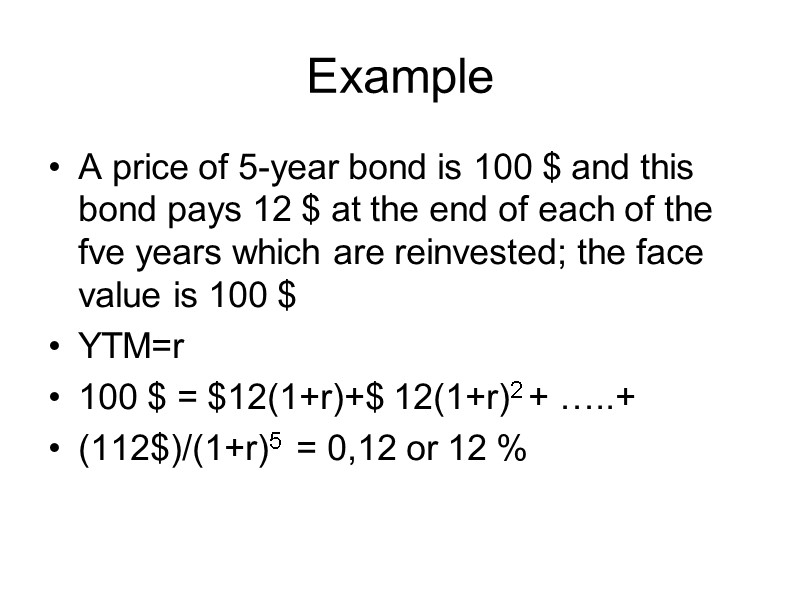 Example A price of 5-year bond is 100 $ and this bond pays 12